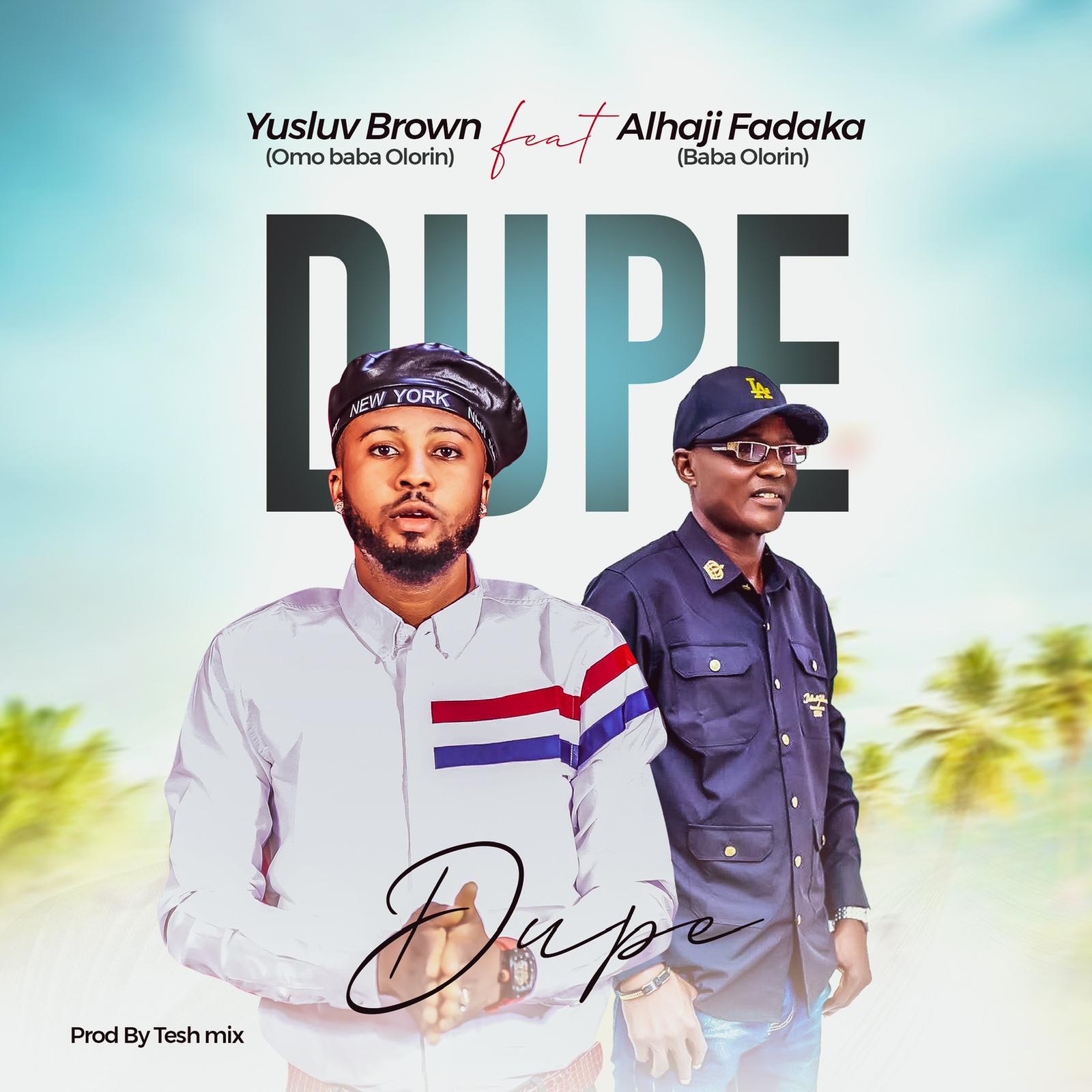 [Music] Yusluv Brown ft. Alhaji Fadaka – Dupe