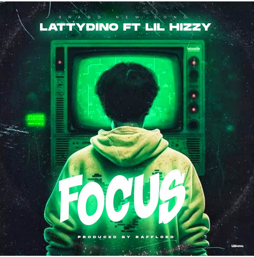 [Music] Lattydino ft. Lil Hizzy – Focus